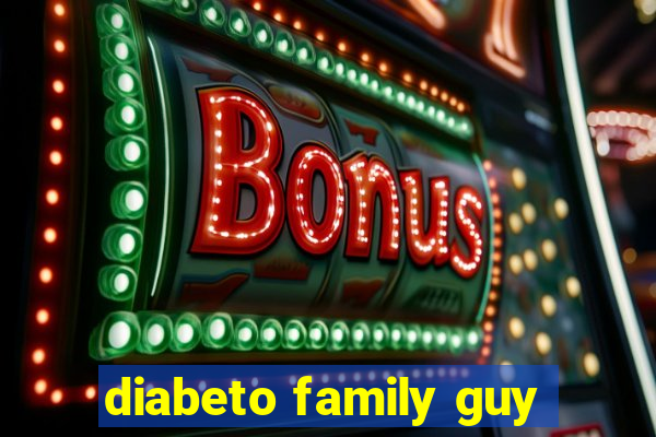 diabeto family guy